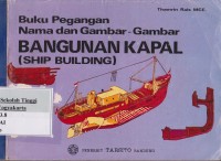 Buku Pegangan Nama Dan Gambar - Gambar Bangunan Kapal ( Ship Building )