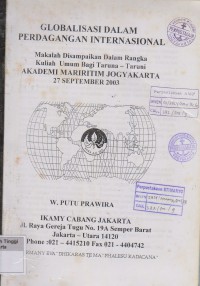 Globalisasi dalam perdagangan internasional : Makalah Disampaikan dalam rangka Kuliah umum Bagi Taruna - Taruni Akademi Maritim Yogyakarta