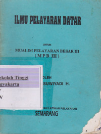 Ilmu Pelayaran Datar Untuk Mualim Pelayaran Besar III (MPB III)