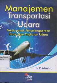 Manajemen Transportasi Udara : pokok -pokok penyelenggaraan bisnis jasa angkutan udara