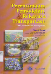 Perencanaan permodelan & rekayasa transportasi : teori contoh soal dan aplikasi