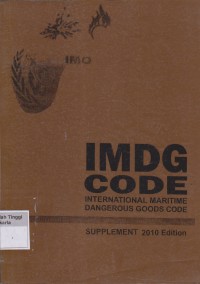 IMDG CODE : International Maritime Dangerous Goods Code  Suplement Supplement 2010 Edition