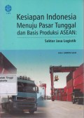 Kesiapan Indonesia menuju pasar tunggal dan basis produksi ASEAN : Sektor jasa logistik