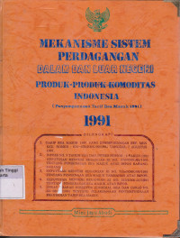 Mekanisme Sistem Perdagangan Dalam Dan Luar Negeri Produk - Produk Komoditas Indonesia ( Penyempurnaan Tarif Bea Masuk 1991)