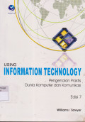 Using Information technology pengenalan praktis dunia komputer dan komunikasi edisi 7