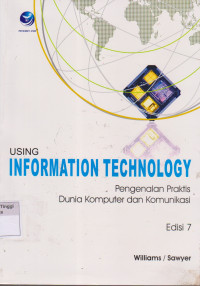 Using Information technology pengenalan praktis dunia komputer dan komunikasi edisi 7