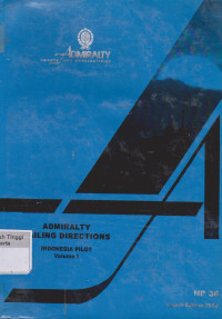 Admiralty Sailing Directions Indonesia Pilot Volume I : West Coast of Jawa, the north coast of Jawa eastwards to Tanjung Awarawar South and east coasts of Sumatera Selat Sunda, Selat Bangka, Selat Gelasa, Selat Karimata South and west coasts of Kalimantan from Tanjung Puting to Pulau Pontianak Pulau-pulau Badas and Tambelan, Pulau-pulau Lingga and Riau, with the various routes leading to Singapore and South China Sea NP 36