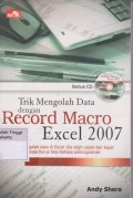 Trik mengolah data denga record macro exel 2007 : Trik mengolah data di Exel 10x lebih cepat dan tepat tanpa harus bisa bahasa pemograman