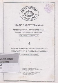 Basic safety Training Personal survival Training Techniques ( Teknik Penyelamatan Diri Di laut )IMO Model Course 1.19 & Personal Safety And Social Responsibilities ( Keselamatan diri & tanggung jawab sosial ) IMO Model Cours 1.21