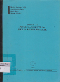 Module 14 Pengenalan Kapal dan Kerja Rutin di Kapal : Model Course 7.04 Ahli Mesin Kapal Dinas Jaga (Kapal Motor)