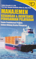 Manajemen Keuangan & Akuntansi Perusahaan Pelayaran : Suatu Pendekatan Praktis dalam Bidang Usaha Pelayaran