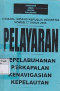 Undang-undang Republik Indonesia Nomor 17 Tahun 2008 tentang Pelayaran : plus PP No. 61 Tahun 2009 tentang Kepelabuhanan, PP No. 51 Tahun 2002 tentang Perkapalan, PP No.81 Tahun 2000 tentang Kenavigasian, PP No. 7 tahun 2000 tentang Kepelautan