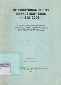 International Safety Management Code (ISM Code) : Kode Manajemen Internasional untuk Keselamatan Operasional Kapal Dan Pencegahan Pencemaran