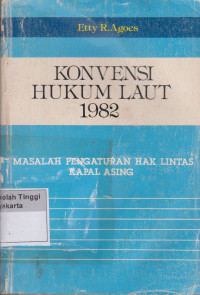 Konvensi Hukum Laut 1982 Dan Masalah Pengaturan Hak Lintas Kapal Asing