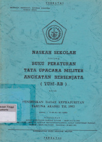Naskah Sekolah Tentang buku peraturan tata upacara militer angkatan bersenjata ( TUM - AB )untuk pendidikan dasar keprajuritan taruna akabri TH. 1993