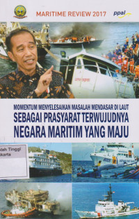 Momentum Menyelesaikan Masalah Mendasar Di Laut Sebagai Prasarat Terwujudnya Negara Maritim Yang Maju