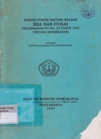 Pokok - Pokok Materi Kuliah Bea Dan Cukai ( Pelaksanaan UU No.10 Tahun 1995 Tentang Kepabeanan )