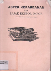 Aspek Kepabeanan dan Pajak Ekspor-Impor dalam Perdagangan Ekspor dan Impor