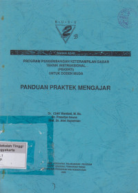 Bahan Ajar Program pengembangan ketrampilan dasar teknik instruksional ( Pekerti ) Untuk Dosen Muda Panduan Praktek mengajar