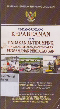 Undang - Undang Kepabeanan dan Tindakan Antidumping Tindakan Imbalan Dan Tindakan Pengamanan Perdagangan