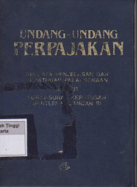 Undang-undang Perpajakan Beserta Penjelasan dan Peraturan Pelaksanaan berikut Surat-surat Keputusan Menteri Keuangan RI