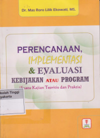 Perencanaan, Implementasi & Evaluasi Kebijakan atau Program (Suatu Kajian Teoritis dan Praktis)