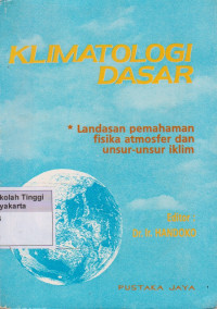Klimatologi Dasar : Landasan Pemahaman Fisika Atmosfer dan Unsur-unsur Iklim