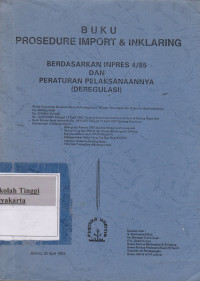 Buku Prosedure Import & Inklaring Berdasarkan Inpres 4 /85 Dan Peraturan Pelaksanaanya ( Deregulasi )