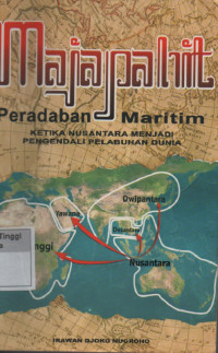 Majapahit Peradaban Maritim : Ketika Nusantara Menjadi Pengendali Pelabuhan Dunia