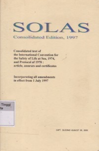 SOLAS Consolidated Edition, 1997 : Consolidated texs of the International Convention for the Safety of Life at Sea, 1974, and its Protocol of 1978: Articles, annexes and certificates ; Incorporating all amendements in effect from 1 July 1997