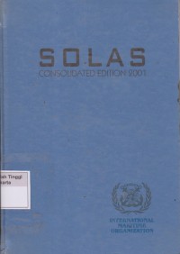 SOLAS Consolidated Edition, 2001 : Consolidated text of the International Convention for the Safety of Life at Sea, 1974, and its Protocol of 1988: articles, annexes and certificates, Incorporating all amendments in effect from 1 January 2001