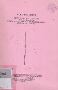 Buku Petunjuk  Ketentuan Asal Barang Dalam Rangka Generalized system of Preferences ( Rules of Origin )
