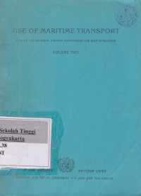 Use of Maritime Transport : A Guide For Shippers, Freight Forwarders and Ship Operation Volume One