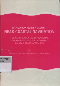 Near Coastal Navigation : Navigation Guide Volume 1 For Certification As Navigational Watchkeeper on Vessels Engaged on Near Coastal Voyages