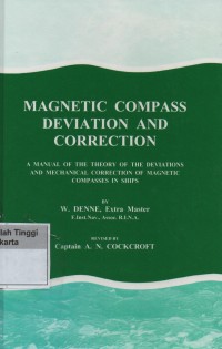 Magnetic Compass Deviation and Correction : A Manual of The Theory of The Deviation And Mechanical Correction of Magnetic Compasses in Ships
