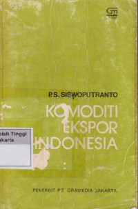 Komoditi Ekspor Indonesia : Pengembangan, Tata Pemasaran Dan Prospeknya