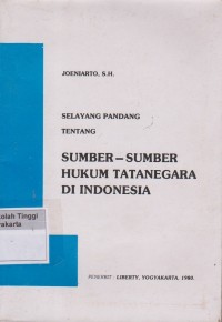Selayang Pandang Tentang Sumber - Sumber Hukum Tatanegara Di Indonesia