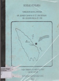 Berkas Perkara Tubrukan Kapal Antara KM. Sumber Cahaya XI GT. 596 Dengan KM. Golden Mulia GT. 298 Pada Tanggal 07 Agustus 2003 Jam 20.36 WIB Di Perairan Sekitar Kuala Enok Riau