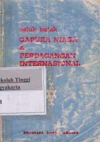 Image of Seluk Beluk Gapura Niaga & Perdagangan Internasional