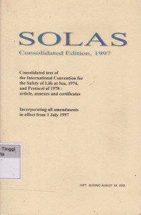Image of SOLAS Consolidated Edition, 1997 : Consolidated texs of the International Convention for the Safety of Life at Sea, 1974, and its Protocol of 1978: Articles, annexes and certificates ; Incorporating all amendements in effect from 1 July 1997
