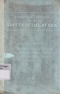 Image of International Convention For The Safety of Life At Sea : Consolidated text of the 1974 SOLAS Convention, The 1978 SOLAS Protocol, The 1981 and 1983 SOLAS Amendments