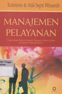 Image of Manajemen Pelayanan : Pengembangan Modal Konseptual, Penerapan Citizen's Charter dan Standar Pelayanan Minimal