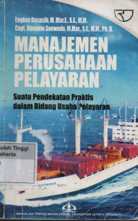 Image of Manajemen Perusahaan Pelayaran : Suatu Pendekatan Praktis dalam Bidang Usaha Pelayaran
